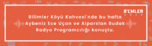 Read more about the article Bilimler Köyü Kahvesi’nde Aybeniz Ece Uçan ile Radyo Programcılığı konuştuk